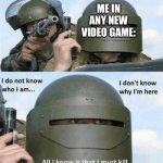 Ded | ME IN ANY NEW VIDEO GAME: | image tagged in i don't know who i am | made w/ Imgflip meme maker