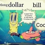 footlong dollar bill | footlong; bill; A paper form of currency in USD that is 12 inches long? Cool | image tagged in 5 dollar foot long | made w/ Imgflip meme maker