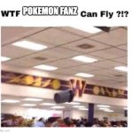 pokeman fans be lik ‘gotta catch em all’ bruh go catch sum frends first | POKEMON FANZ | image tagged in wtf --------- can fly | made w/ Imgflip meme maker