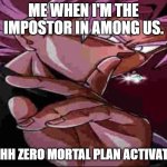 Goku BLACK | ME WHEN I'M THE IMPOSTOR IN AMONG US. SHHH ZERO MORTAL PLAN ACTIVATED | image tagged in goku black shh | made w/ Imgflip meme maker