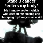 Shadow | Stage 3 cancer: *enters my body*; My immune system which was used to me picking and chomping my boogers as a kid: | image tagged in gifs,memes,funny | made w/ Imgflip video-to-gif maker