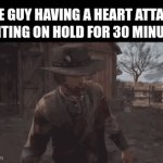 something | THE GUY HAVING A HEART ATTACK WAITING ON HOLD FOR 30 MINUTES | image tagged in gifs,memes,funny | made w/ Imgflip video-to-gif maker