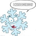 I hate you DCTA0317 | I HATE DCTA0317 | image tagged in snowflake | made w/ Imgflip meme maker