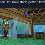 When life finally starts getting better