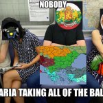 Manspreading | NOBODY; BULGARIA TAKING ALL OF THE BALKANS | image tagged in manspreading | made w/ Imgflip meme maker