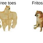 Buff Doge vs. Cheems | Free toes; Fritos | image tagged in memes,buff doge vs cheems | made w/ Imgflip meme maker