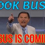 Jesus is Coming! Look Busy! | LOOK BUSY; JESUS IS COMING | image tagged in kenneth copeland,jesus christ,anti-religion,christianity,the abrahamic god,christian memes | made w/ Imgflip meme maker