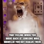 Hi | THAT FEELING WHEN YOU WAVE BACK AT SOMEONE WHO WAVES AT YOU BUT REALIZE THEIR WAVING TO THE PERSON BEHIND YOU | image tagged in rizz | made w/ Imgflip video-to-gif maker