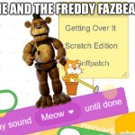 Me and the Freddy fazbear | ME AND THE FREDDY FAZBEAR | image tagged in freddy fazbear | made w/ Imgflip meme maker