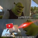 I will never pay for youtube premium though | COULD YOU STOP BOMBARDING ME WITH ADS; PLAY THIS SKETCHY MOBILE GAME! FOR 5 SECONDS!?! | image tagged in shrek for five minutes,funny memes,youtube,memes,just jokes,advertising | made w/ Imgflip meme maker
