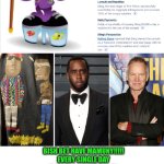 Funny | BISH BET HAVE MAMUNY!!!!!
EVERY SINGLE DAY
BISH YOU BET NOT PLAY
EVERY TIME YOU PAY
I'LL BE DISSING YOU 
(2ND CHORUS: PIMPING YOU) 
BORI.FLORI YURI.NATION SWAMI.BOWL.OF.SALAMI.TSUNAMI FWYSEAFDASMB | image tagged in funny,diddy,hip hop,song lyrics,rap,stewie where's my money | made w/ Imgflip meme maker
