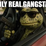 ONLY REAL GANGSTAS meme
