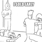 I sold Early