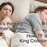 Seriously, I'm so confused! | I bet he's thinking about other women; How TF does King Crimson work? | image tagged in memes,i bet he's thinking about other women,jjba,jojo's bizarre adventure | made w/ Imgflip meme maker