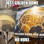 Golden Dome | JUST GOLDEN DOME; NO NUKE | image tagged in golden dome | made w/ Imgflip meme maker