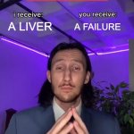 Trade Offer | A LIVER; A FAILURE | image tagged in trade offer | made w/ Imgflip meme maker