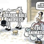 milking the cow | DRAGON BALL
ONE PIECE; TOEI ANIMATION | image tagged in milking the cow,dragon ball,one piece,toei animation | made w/ Imgflip meme maker