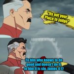 Christian meme | "Its not your 
Place to judge"; DAILY DIVE DISCIPLE; To him who knows to do good and doesn't do it, to him it is sin. James 4:17 | image tagged in omni man blocks punch,christian | made w/ Imgflip meme maker