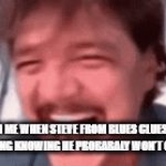 "you sure are smart, you sure worked hard if you use your mind, take a step at a time, you can do anything that you wanna do!" | 7 YR OLD ME WHEN STEVE FROM BLUES CLUES PLAYED HIS LAST SONG KNOWING HE PROBABALY WON'T COME BACK.: | image tagged in gifs,relatable | made w/ Imgflip video-to-gif maker