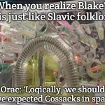 Blake's 7 Orac | When you realize Blake's 7 is just like Slavic folklore; Orac: 'Logically, we should have expected Cossacks in space.' | image tagged in blake's 7 orac,slavic blake's 7,slavic lives matter | made w/ Imgflip meme maker