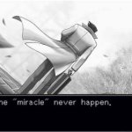The miracle never happen