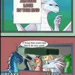 Wings of fire those kids could read they'd be very upset | VILLAINS ALWAYS LOSE IN THE END; BLAKE; SLAVIC BLAKE'S 7 FANS | image tagged in wings of fire those kids could read they'd be very upset,slavic lives matter,slavic blake's 7 | made w/ Imgflip meme maker