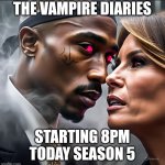 Tupac The Vampire Diaries | image tagged in tupac the vampire diaries | made w/ Imgflip meme maker