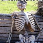 stinky | WHEN THE FAT KID THAT SITS INFRONT OF YOU; RIPS CHEEKS | image tagged in memes,waiting skeleton | made w/ Imgflip meme maker