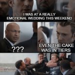 Here comes the bad Cap America puns. | I WAS AT A REALLY EMOTIONAL WEDDING THIS WEEKEND; ??? EVEN THE CAKE WAS IN TIERS | image tagged in captain america elevator fight,captain america,captain america bad joke,marvel,marvel cinematic universe,superheroes | made w/ Imgflip meme maker
