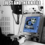 X Files | JUST ANOTHER X FILE | image tagged in photoshop b c | made w/ Imgflip meme maker