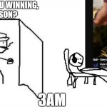Watching sheep shearing at 3 AM | ARE YOU WINNING,
 SON? 3AM | image tagged in are you winning son blank template,shearing,sheep,youtube,oddly satisfying | made w/ Imgflip meme maker
