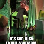 Mental Mashup | IT'S BAD LUCK TO KILL A WIZARD! | image tagged in wizard of oz exposed,conan the destroyer | made w/ Imgflip meme maker