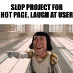 A Remake Of A Websim Image. | SLOP PROJECT FOR HOT PAGE. LAUGH AT USER | image tagged in farquaad pointing | made w/ Imgflip meme maker
