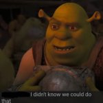 Shrek didn't know he could do that template