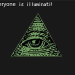 Everyone is Illuminati | Everyone | image tagged in ___is illuminati | made w/ Imgflip meme maker