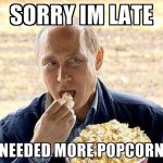 Sorry i'm late needed more popcorn