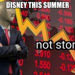 Not stonks | DISNEY THIS SUMMER | image tagged in not stonks | made w/ Imgflip meme maker