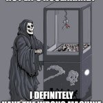 Celebrity Death - Loretta Swit | HOT LIPS HOOLAHAND? I DEFINITELY HAVE THE WRONG MACHINE | image tagged in grim reaper claw machine | made w/ Imgflip meme maker
