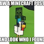 I know it’s cringe but I just can’t leave it out | I SAW A MINECRAFT POSTER; AND LOOK WHO I FOUND | image tagged in blank white template,chicken jockey,minecraft,minecraft movie | made w/ Imgflip meme maker