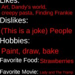 Stuff ab me | CrazyCreepyPastaStories; Ari; 17; Female; ??? 5'0"; 2024-11-01; Funny and does art; Art, Dandy's world, creepy pasta, Finding Frankie; (This is a joke) People; Paint, draw, bake; Strawberries; Lady and The Tramp; Milk Boba | image tagged in imgflip id card,cute | made w/ Imgflip meme maker