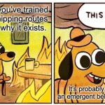 This Is Fine | When the AI you’ve trained to optimise shipping routes starts asking why it exists. It’s probably just an emergent behaviour. | image tagged in memes,this is fine | made w/ Imgflip meme maker