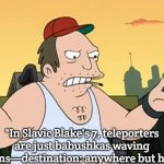 Slavic Sal | "In Slavic Blake's 7, teleporters are just babushkas waving onions—destination: anywhere but here!" | image tagged in slavic sal,slavic blake's 7,slavic lives matter | made w/ Imgflip meme maker