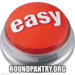 Easy Button with url | ROUNDPANTRY.ORG | image tagged in easy button | made w/ Imgflip meme maker