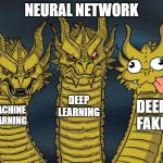 there's always one of 'em in the family | NEURAL NETWORK; DEEP LEARNING; DEEP FAKE; MACHINE LEARNING | image tagged in three-headed dragon | made w/ Imgflip meme maker