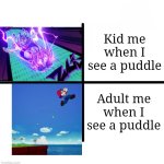 I just don't like getting wet as an Adult. | Kid me when I see a puddle; Adult me when I see a puddle | image tagged in memes,blank starter pack,puddle | made w/ Imgflip meme maker