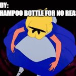 goodbye | NOBODY:
THE SHAMPOO BOTTLE FOR NO REASON: | image tagged in gifs,alice in wonderland,shampoo,lol so funny,disney,memes | made w/ Imgflip video-to-gif maker