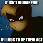 "let me show you my neverland" | IT ISN'T KIDNAPPING; IF I LOOK TO BE THEIR AGE | image tagged in evil pan,peter pan,pedophile,basically,lol so funny,memes | made w/ Imgflip meme maker