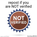 . | repost if you are NOT verified | image tagged in shitpost | made w/ Imgflip meme maker