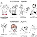 Stay humble eh, Haaland? | Manchester City then; 4-time Premier League champions; Cooked Manchester United; Won their first Champions League; Managed a historic treble; Manchester City now; Doesn’t even make the Champions League knockouts; “Stay humble eh”; Somehow loses to a mid-table team in the FA Cup final; 115 FFP charges | image tagged in x in the past vs x now,then vs now,manchester city,premier league,soccer,football | made w/ Imgflip meme maker