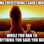 Facts | DOING EVERYTHING I SAID I WOULD; WHILE YOU RAN TO EVERYTHING YOU SAID YOU HATED | image tagged in memes,lion king | made w/ Imgflip meme maker